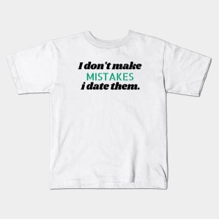 I don't make mistakes i date them. Kids T-Shirt